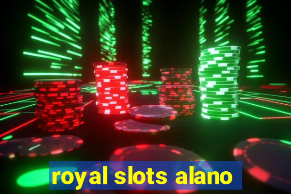 royal slots alano